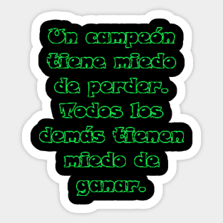 Un campeón tiene miedo de perder. Todos los demás tienen miedo de ganar. Sticker